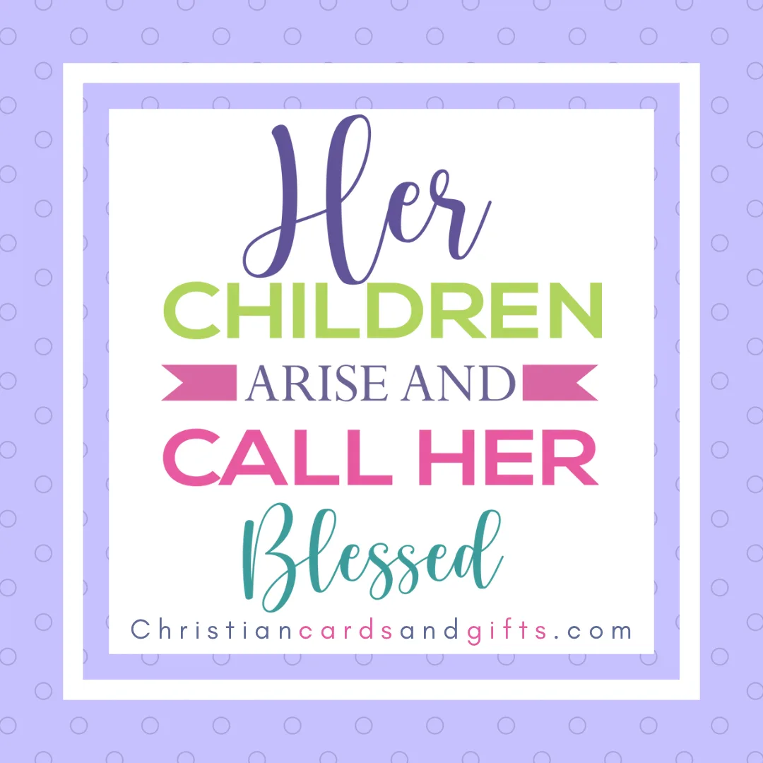 Her children arise and call her blessed.